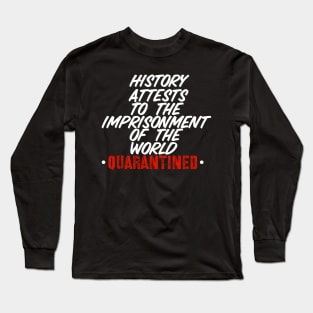 History Attests To The Imprisonment Of The World - Quarantined 2020 Long Sleeve T-Shirt
